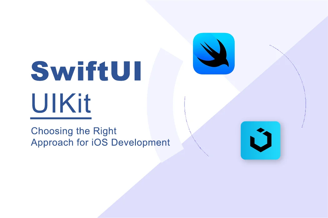 swiftui-vs-uikit-choosing-the-right-approach-for-ios-development