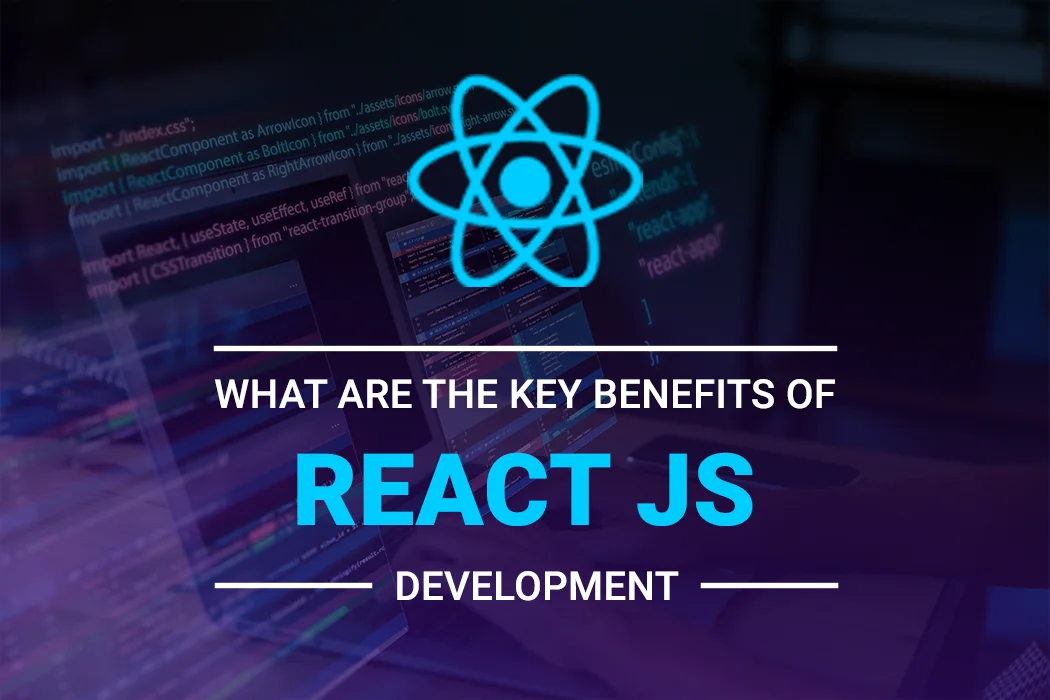 what-are-the-key-benefits-of-react-js-development